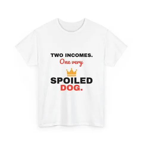 Two Incomes One Spoiled Dog Shirt
