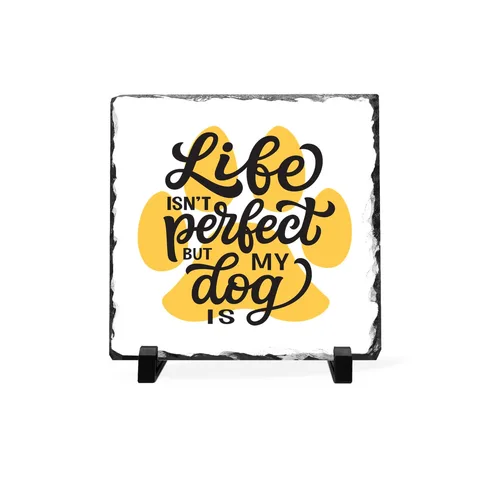 Life Isn't Perfect But My Dog Is Slate Plaque