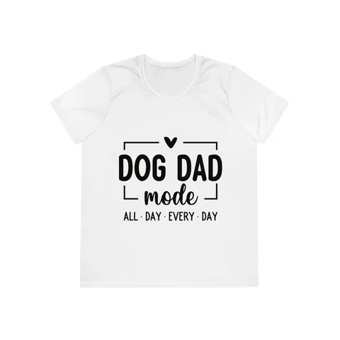 Dog Dad Mode All Day Every Day Ladies Competitor Tee