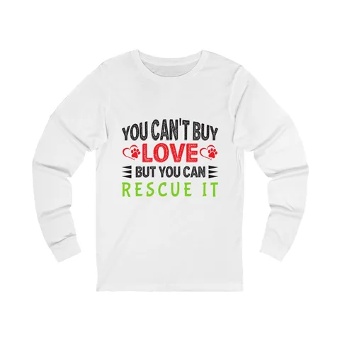 You Can't Buy Love But You Can Rescue It Long Sleeve Shirt