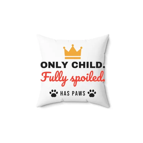 Only Child Fully Spoiled Pillow