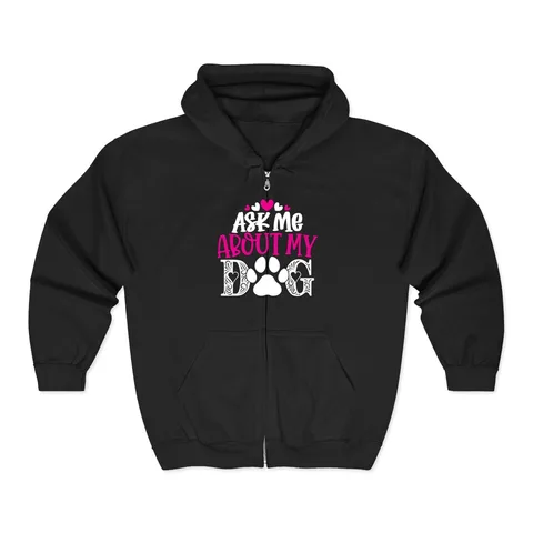 Ask Me About My Dog Zip Hoodie