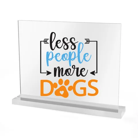 Less People More Dogs on Acrylic Table Sign