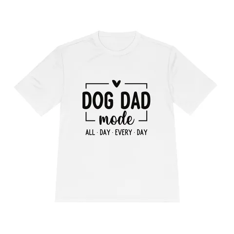 Dog Dad Mode All Day Every Day Moisture Wicking Tee