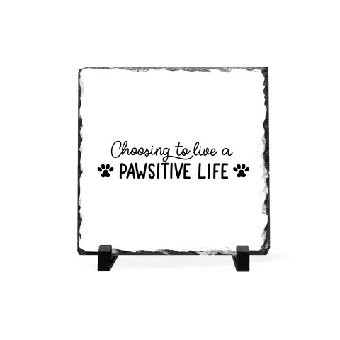 Choosing To Live A Pawsitive Life Slate Plaque