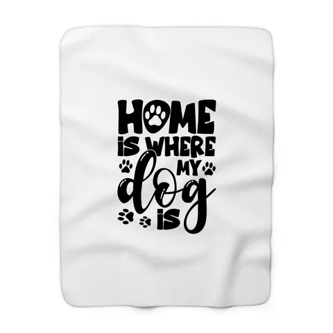 Home Is Where My Dog Is Blanket