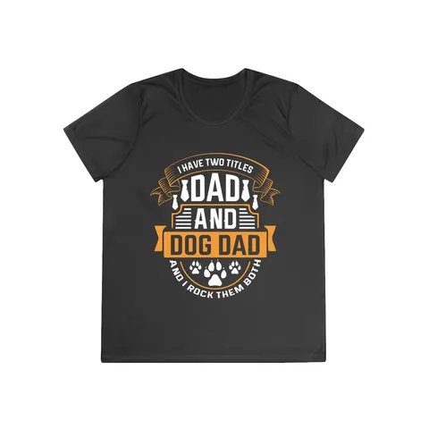 I Have Two Titles Dad and Dog Dad Ladies Competitor Tee
