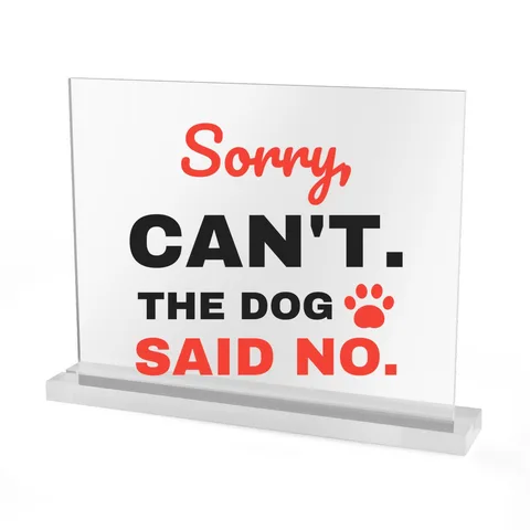 The Dog Said No Acrylic Sign