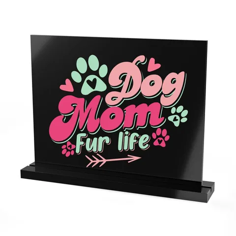 Dog Mom Fur Life on Acrylic Table Sign