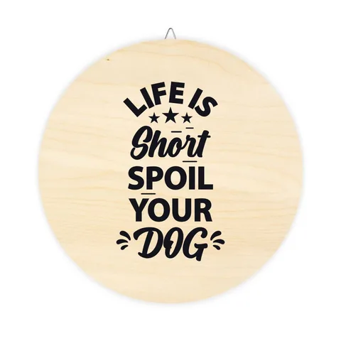 Life Is Short Spoil Your Dog Wood Sign