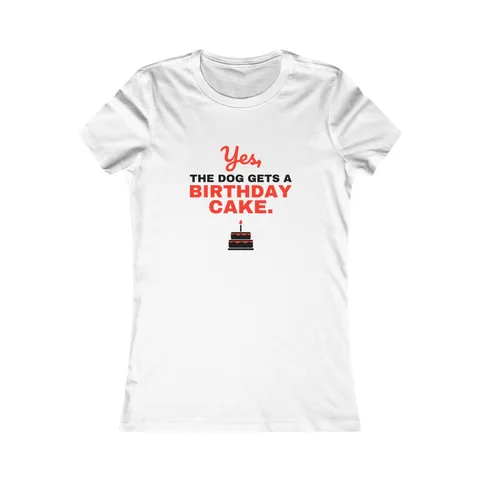 Yes The Dog Gets A Birthday Cake Women's Shirt