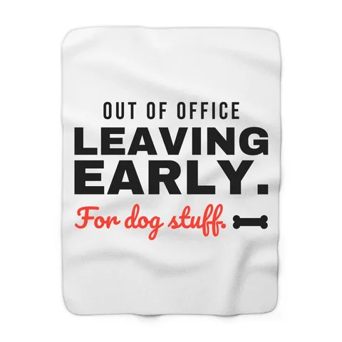 Leaving Early For Dog Stuff Blanket