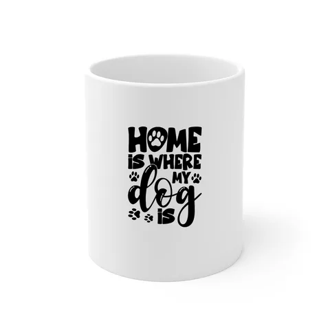 Home Is Where My Dog Is 11oz Mug