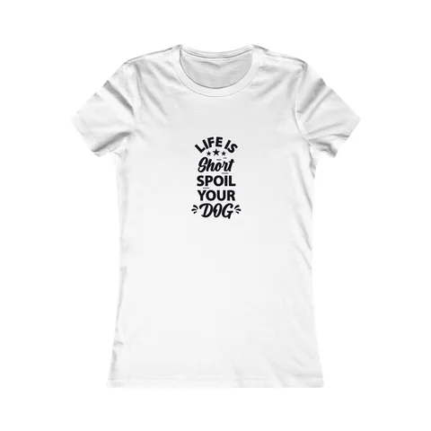 Life Is Short Spoil Your Dog Women's Shirt