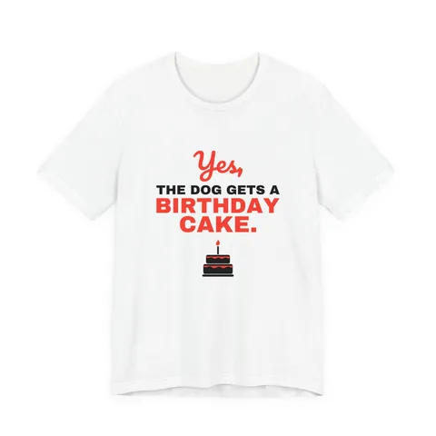 Yes The Dog Gets A Birthday Cake Jersey Tee