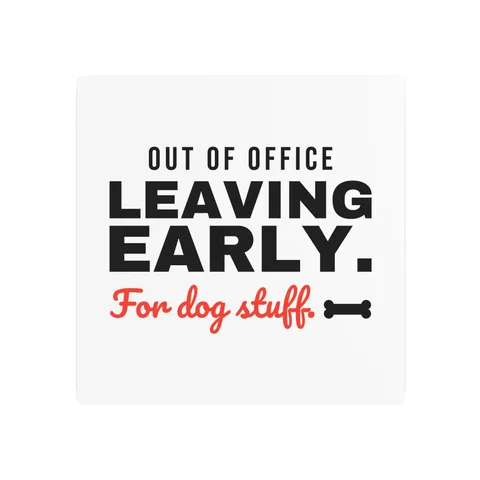Leaving Early For Dog Stuff Metal Sign