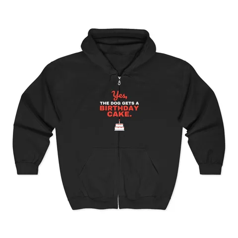 Yes The Dog Gets A Birthday Cake Zip Hoodie