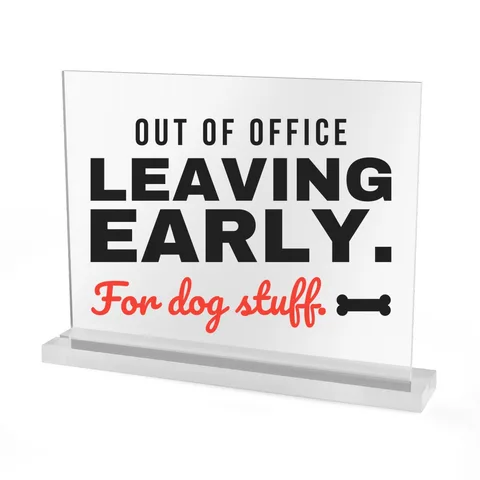 Leaving Early For Dog Stuff Acrylic Sign