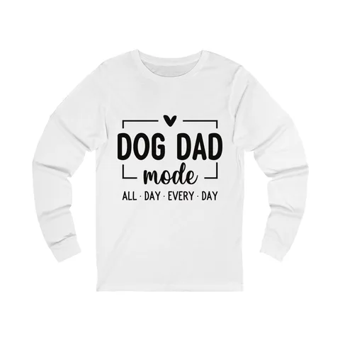 Dog Dad Mode All Day Every Day Long Sleeve Shirt
