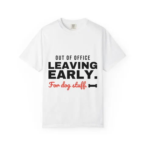 Leaving Early For Dog Stuff Comfort Colors Tee