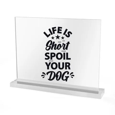 Life Is Short Spoil Your Dog Acrylic Sign