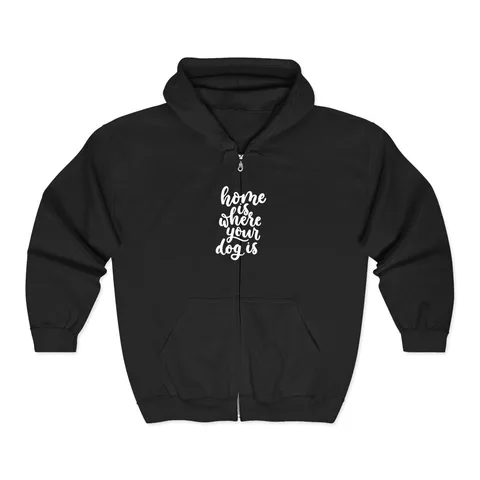 Home Is Where Your Dog Is Zip Hoodie