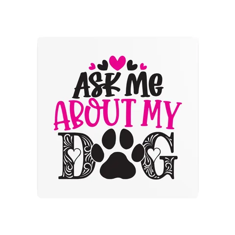 Ask Me About My Dog on Metal Sign