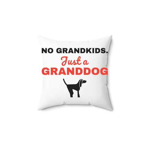 No Grandkids Just A Granddog Pillow