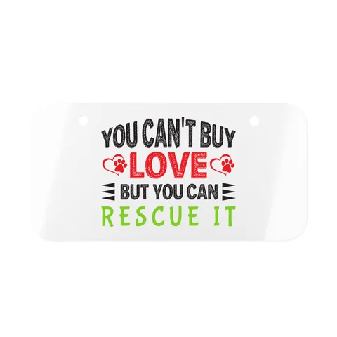 You Can't Buy Love But You Can Rescue It License Plate