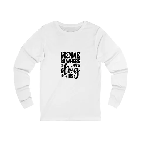 Home Is Where My Dog Is on Unisex Jersey Long Sleeve Tee