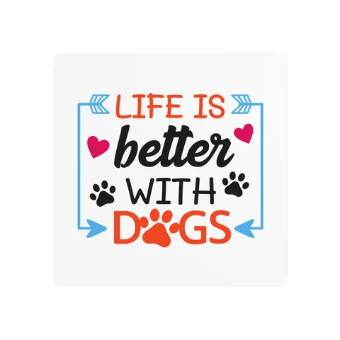 Life Is Better With Dogs on Metal Sign
