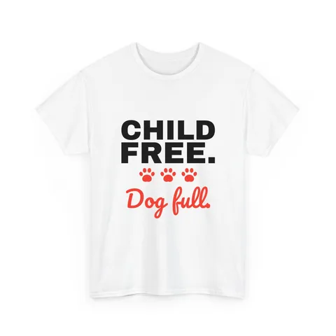 Child Free Dog Full on Unisex Heavy Cotton Tee