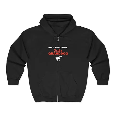 No Grandkids Just A Granddog Zip Hoodie