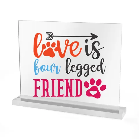 Love Is Four Legged Friend Acrylic Sign
