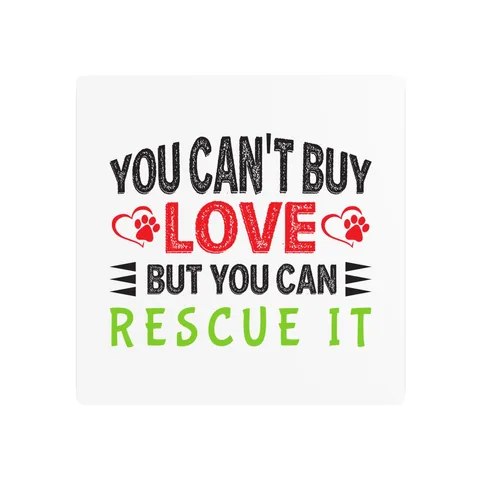 You Can't Buy Love But You Can Rescue It Metal Sign