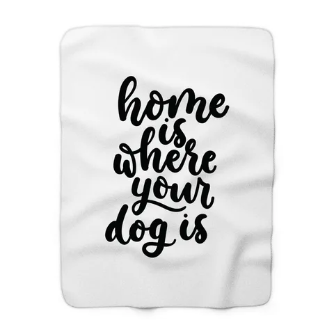 Home Is Where Your Dog Is Blanket