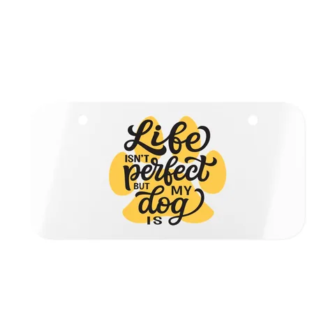 Life Isn't Perfect But My Dog Is License Plate