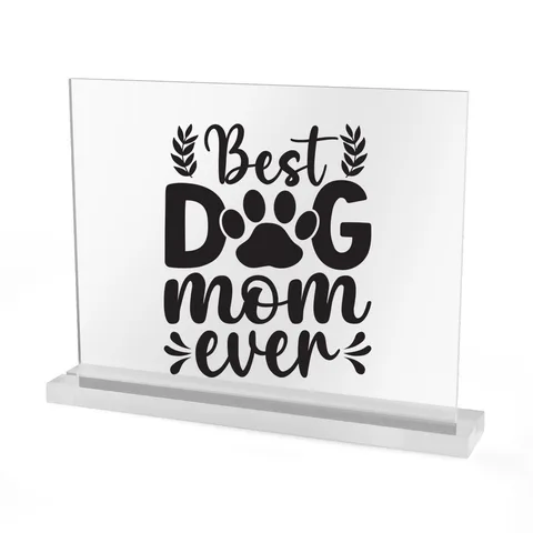 Best Dog Mom Ever Acrylic Sign