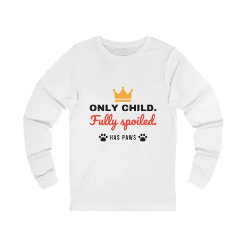 Only Child Fully Spoiled Long Sleeve Shirt