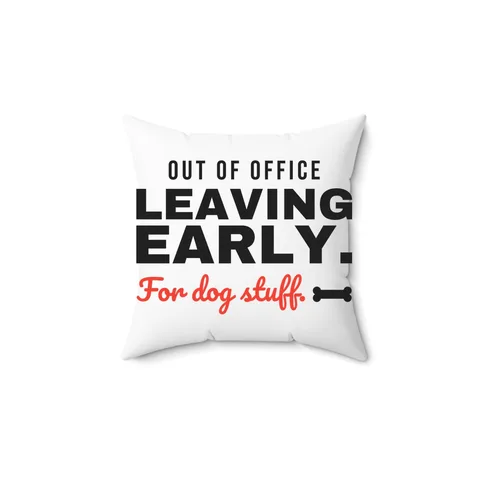 Leaving Early For Dog Stuff Pillow