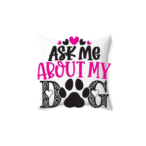 Ask Me About My Dog Pillow