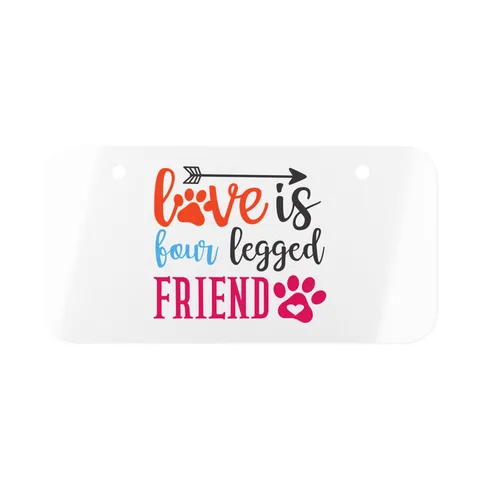 Love Is Four Legged Friend License Plate