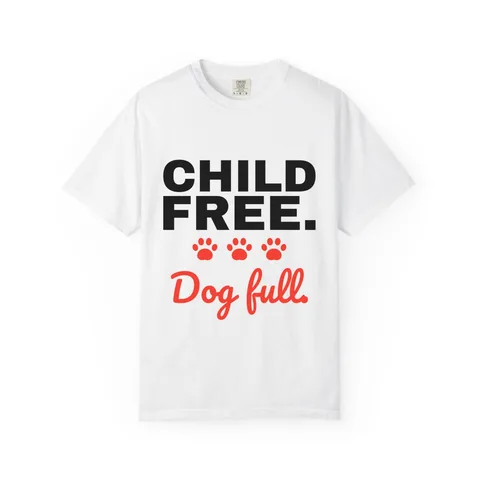 Child Free Dog Full Comfort Colors Tee