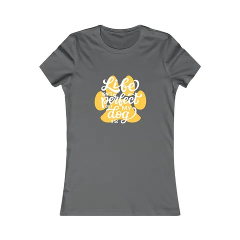 Life Isn't Perfect But My Dog Is Women's Shirt