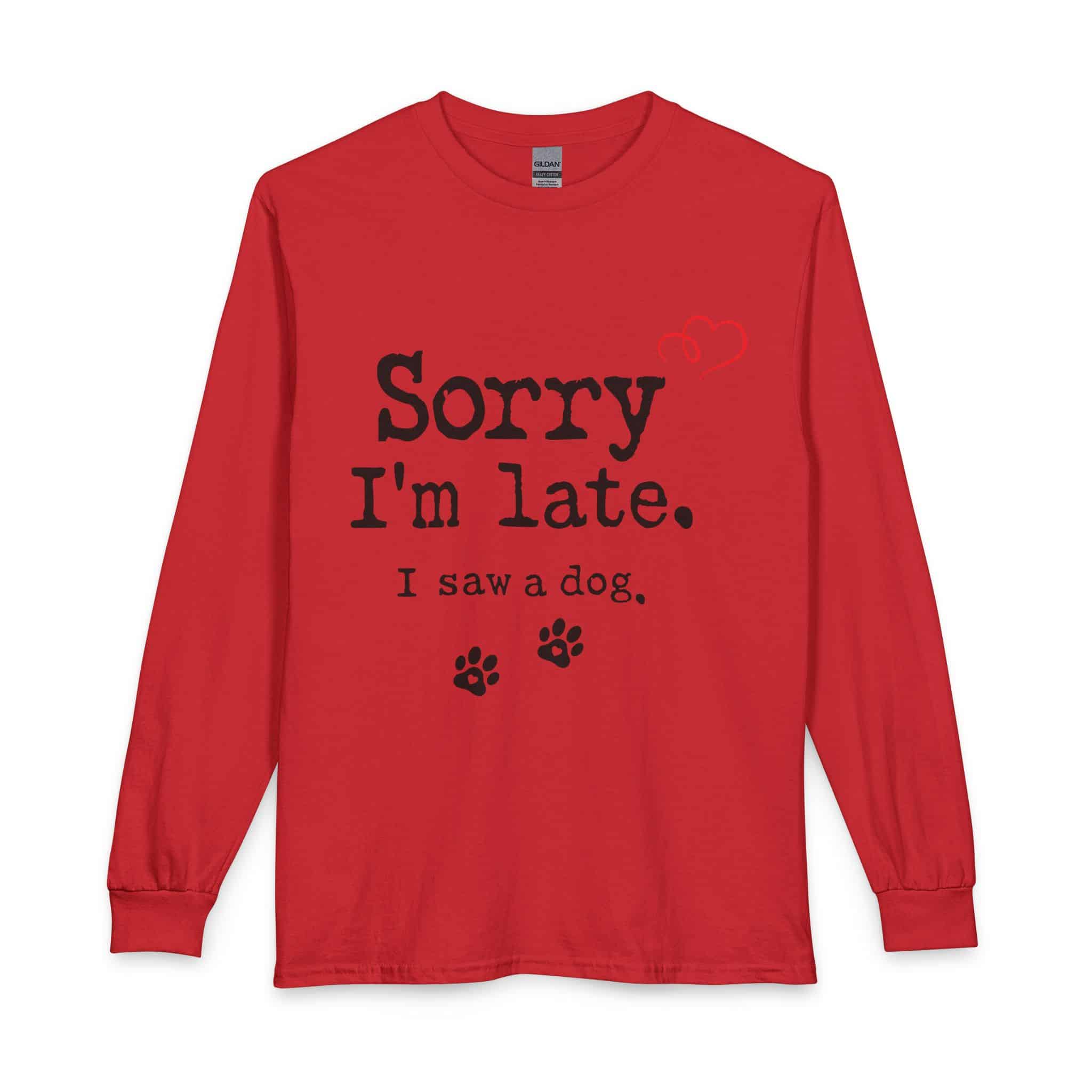 Sorry I’m Late I Saw A Dog Unisex Long Sleeve T-Shirt 21 Sorry I’m Late I Saw A Dog Unisex Long Sleeve T-Shirt - Image 21
