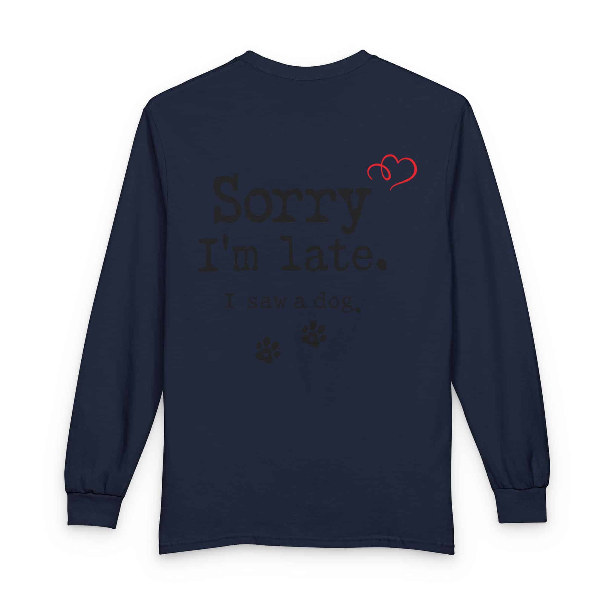 Sorry I’m Late I Saw A Dog Unisex Long Sleeve T-Shirt 18 Sorry I’m Late I Saw A Dog Unisex Long Sleeve T-Shirt - Image 18