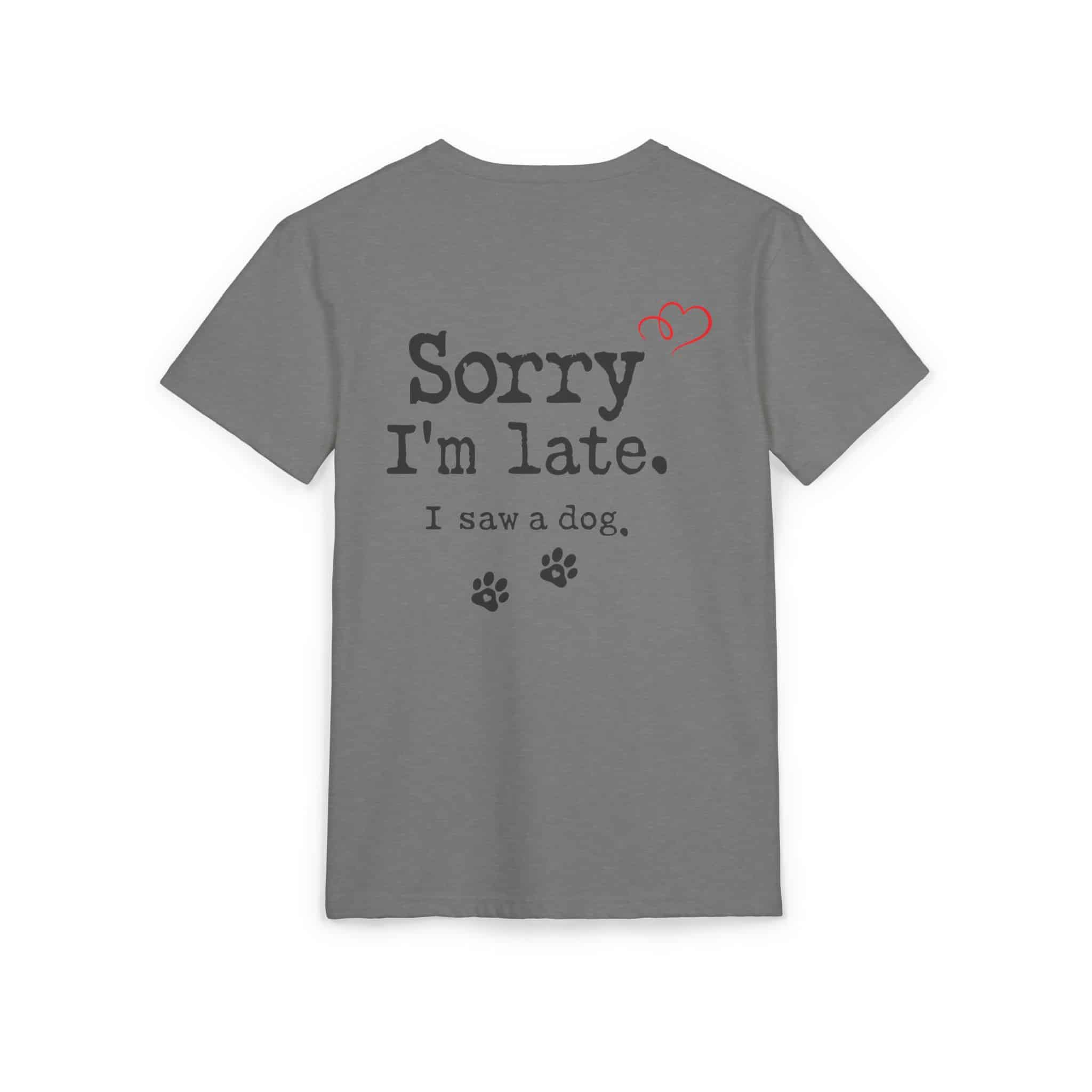 Sorry I’m Late I Saw A Dog Unisex Sueded T-Shirt 34 Sorry I’m Late I Saw A Dog Unisex Sueded T-Shirt - Image 34