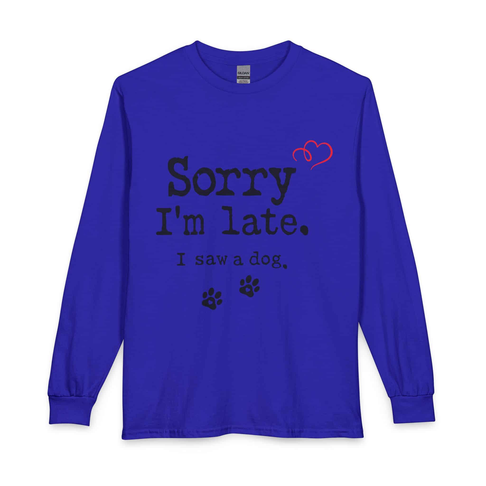 Sorry I’m Late I Saw A Dog Unisex Long Sleeve T-Shirt 15 Sorry I’m Late I Saw A Dog Unisex Long Sleeve T-Shirt - Image 15