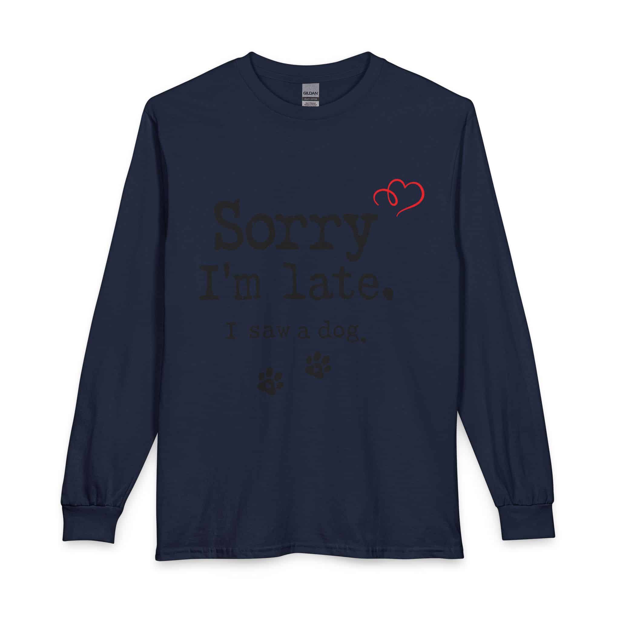 Sorry I’m Late I Saw A Dog Unisex Long Sleeve T-Shirt 17 Sorry I’m Late I Saw A Dog Unisex Long Sleeve T-Shirt - Image 17