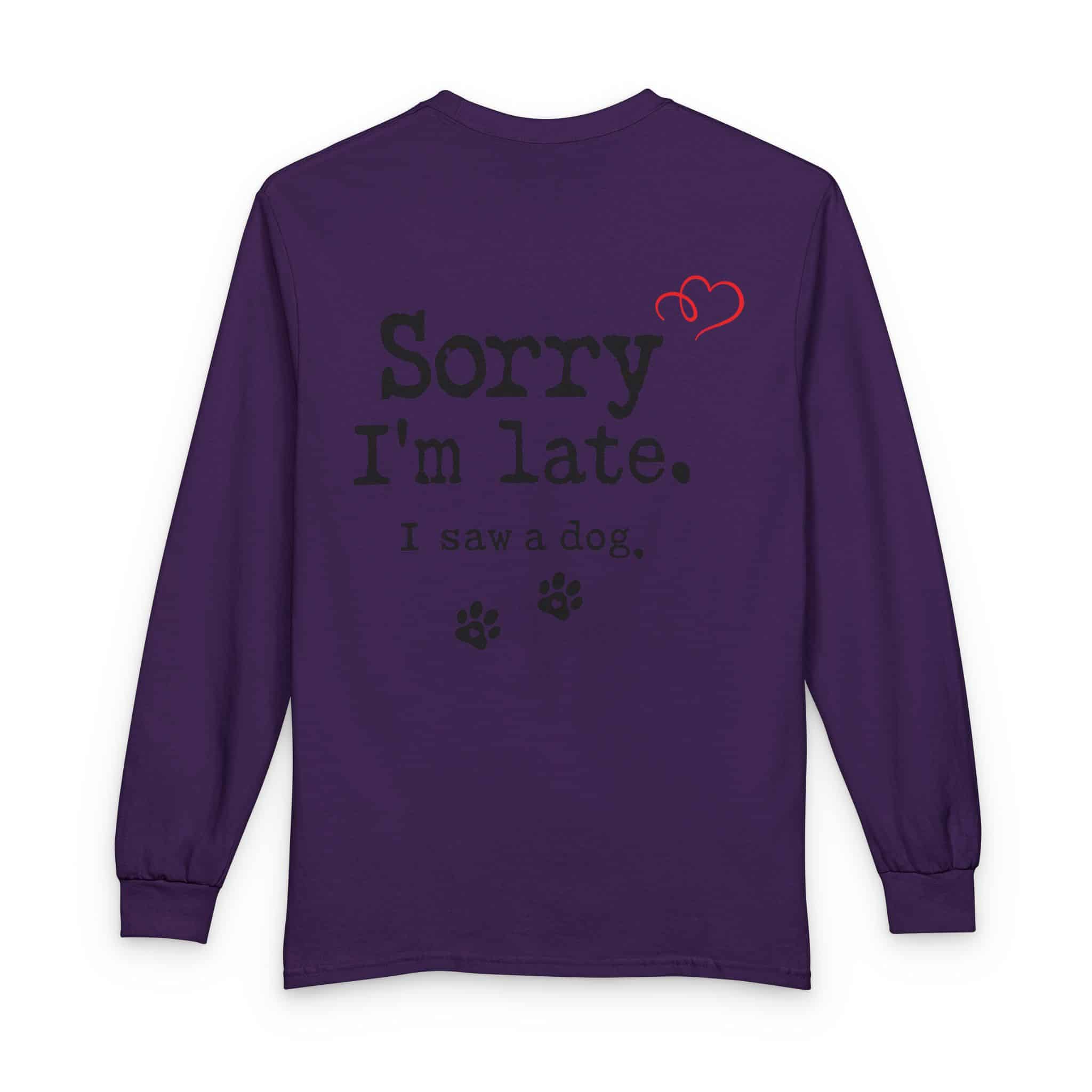 Sorry I’m Late I Saw A Dog Unisex Long Sleeve T-Shirt 20 Sorry I’m Late I Saw A Dog Unisex Long Sleeve T-Shirt - Image 20